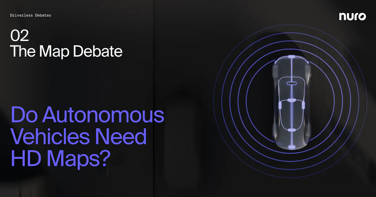 The Map Debate: Do Autonomous Vehicles Need HD Maps? | Nuro