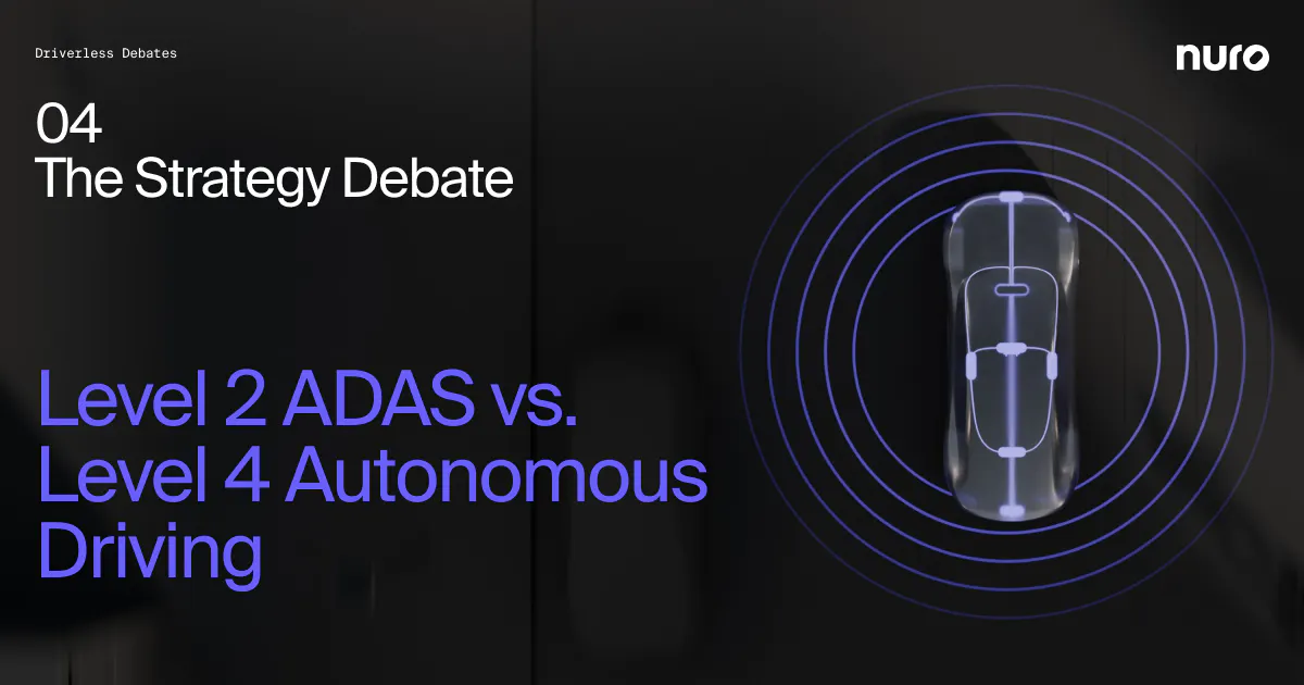 The Strategy Debate: Level 2 ADAS vs. Level 4 Autonomous Driving | Nuro